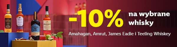- 10 % na wybrane whisky Amahagan, Amrut, James Eadie i Teeling Whiskey